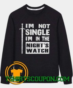Im Not Single Im In The Nights Watch Sweatshirt