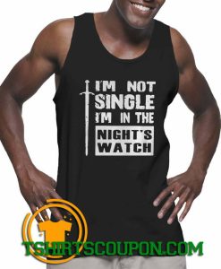 Im Not Single Im In The Nights Watch Tank Top