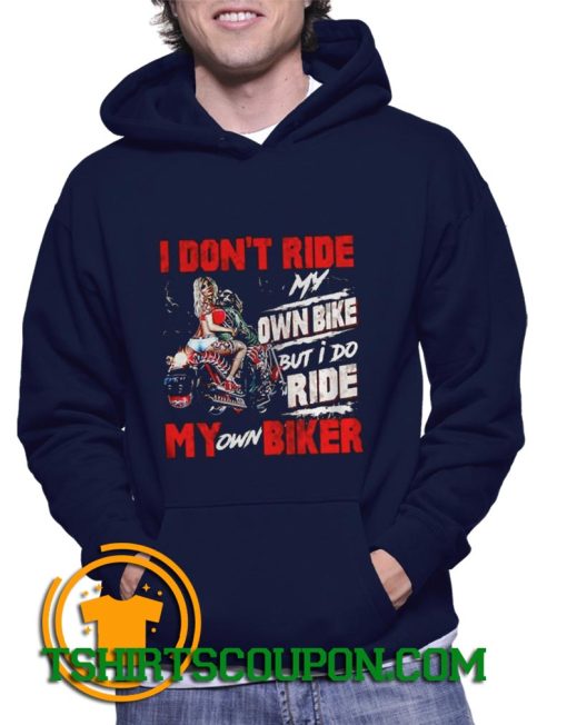 Motorcycle I dont ride my ownbike but I do ride my own biker Hoodie