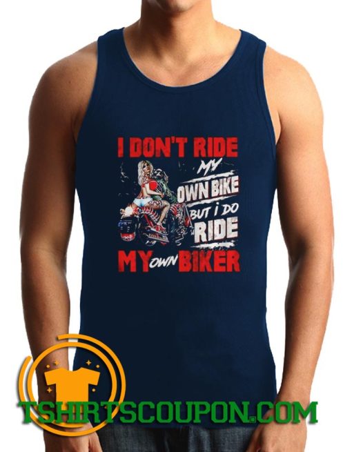 Motorcycle I dont ride my ownbike but I do ride my own biker Tank Top