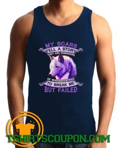 My scars tell a story they are reminders of when life tried to break me but failed Tank Top