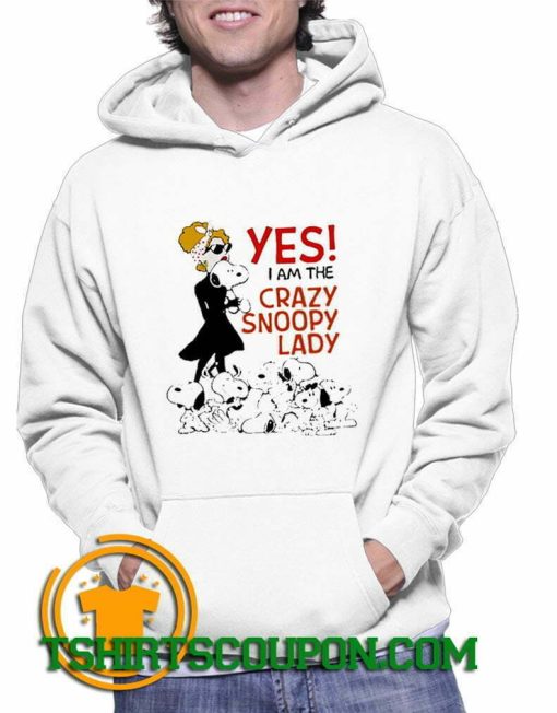 yes I am The Crazy Snoopy Lady Saying Hoodie By Tshirtscoupon.com