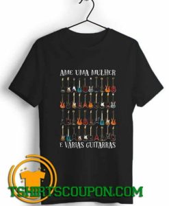 Ame Uma Mulher E Vrias Guitarras shirts