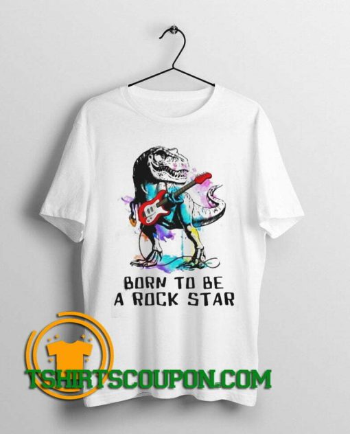 Dinosaurs Born To Be A Rockstar Watercolor Unique trends tees shirts
