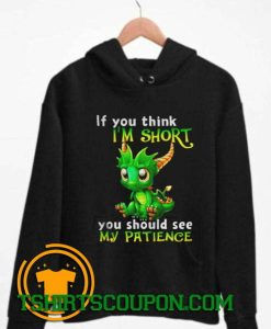 Dragon If you think Im short you should see my patience Hoodie
