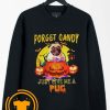 Forget candy just give me a pug halloween Sweatshirt