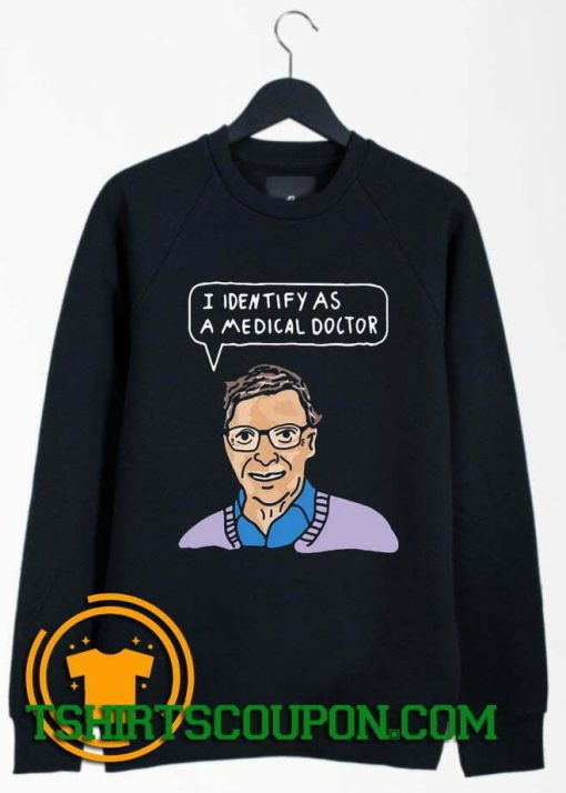 I Identify As A Medical Doctor Bill Gates Sweatshirt By Tshirtscoupon.com