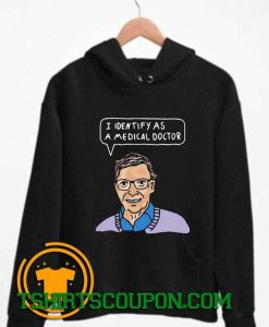I Identify As A Medical Doctor Bill Gates Hoodie By Tshirtscoupon.com