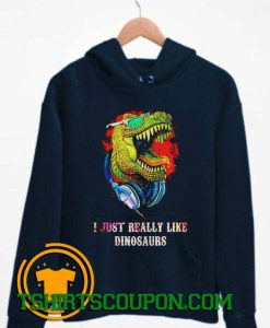 I just really like dinosaurs Hoodie By Tshirtscoupon.com