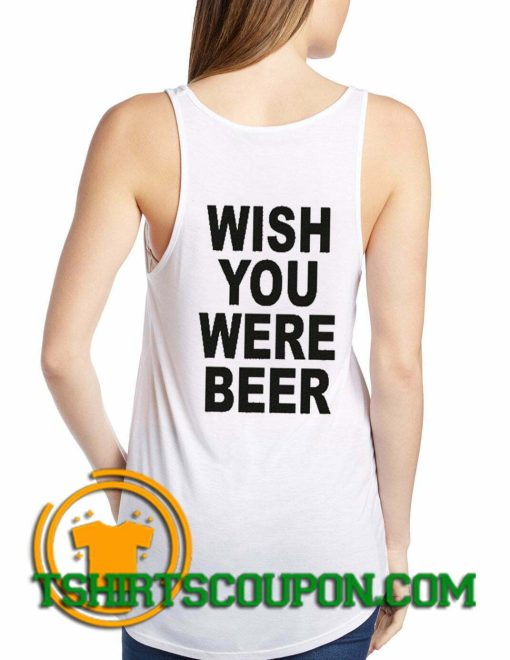 Wish you were beer Tank Top By Tshirtscoupon.com