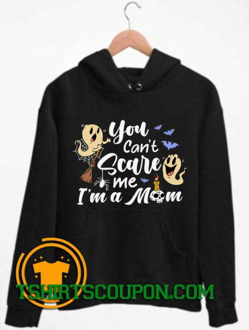 You Can't Scare Me I'm A Mom Hoodie By Tshirtscoupon.com