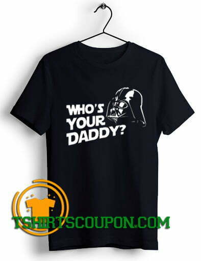 Star Wars Who's Your Daddy Unique trends tees shirts
