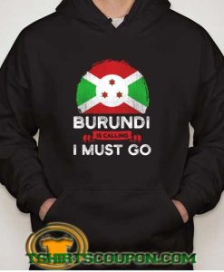 Burundi-Is-Calling-I-Must-Go-Hoodie